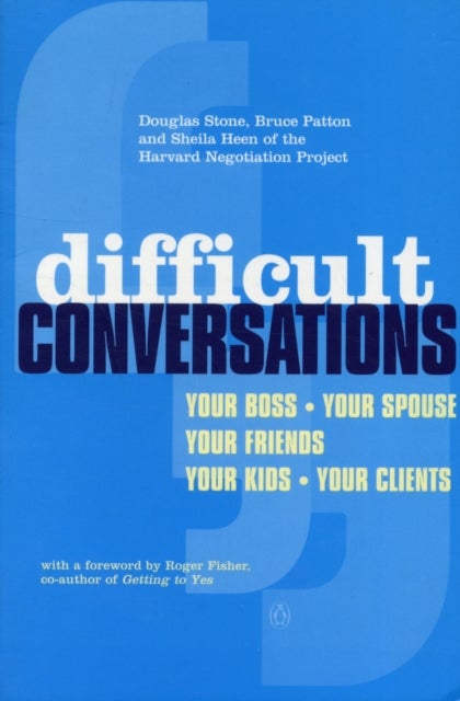 Difficult Conversations - How to Discuss What Matters Most