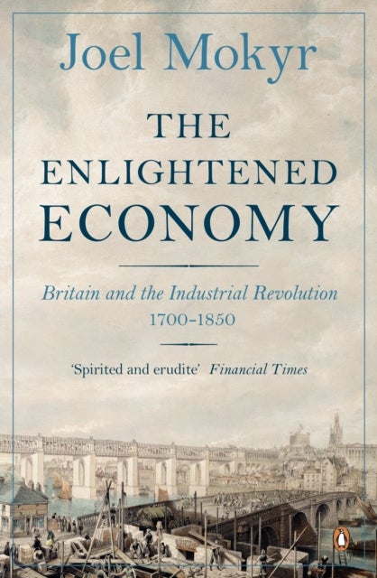The Enlightened Economy - Britain and the Industrial Revolution, 1700-1850