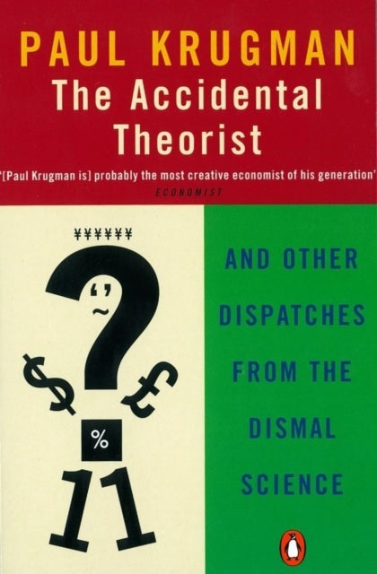 The Accidental Theorist - And Other Dispatches from the Dismal Science