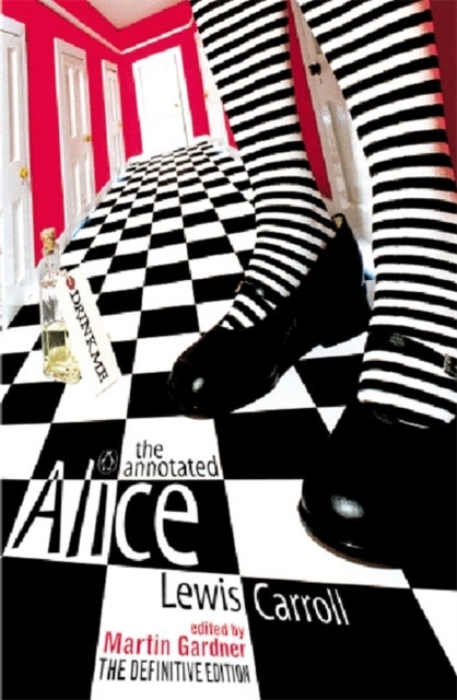 The Annotated Alice - The Definitive Edition: Alice's Adventures in Wonderland and Through the Looking Glass