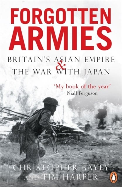 Forgotten Armies - Britain's Asian Empire and the War with Japan
