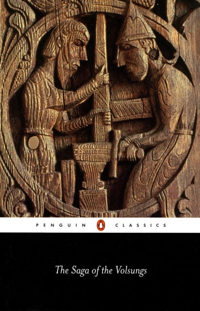 The Saga of the Volsungs - The Norse Epic of Sigurd the Dragon Slayer