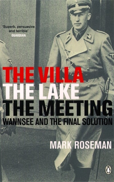 The Villa, The Lake, The Meeting - Wannsee and the Final Solution
