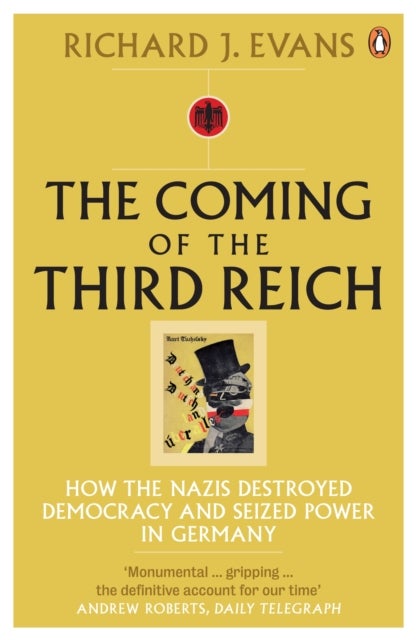 The Coming of the Third Reich - How the Nazis Destroyed Democracy and Seized Power in Germany