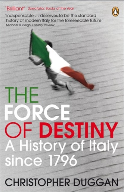 The Force of Destiny - A History of Italy Since 1796