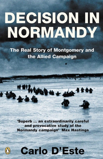 Decision in Normandy - The Real Story of Montgomery and the Allied Campaign