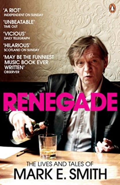 Renegade - The Lives and Tales of Mark E. Smith