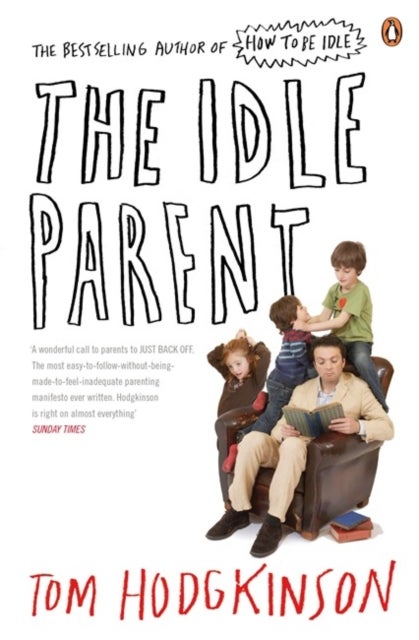 The Idle Parent - Why Less Means More When Raising Kids