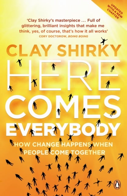 Here Comes Everybody - How Change Happens when People Come Together