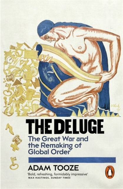 The Deluge - The Great War and the Remaking of Global Order 1916-1931