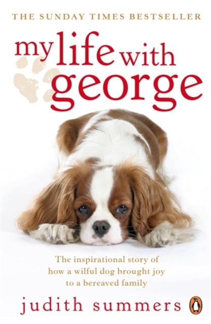 My Life with George - The Inspirational Story of How a Wilful Dog Brought Joy to a Bereaved Family