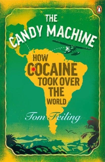 The Candy Machine - How Cocaine Took Over the World