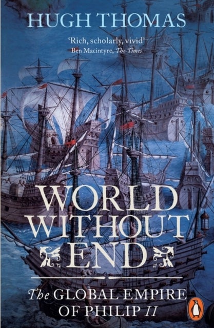 World Without End - The Global Empire of Philip II