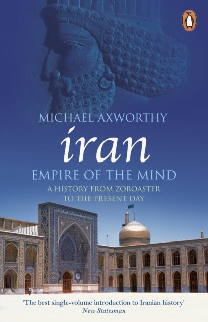 Iran: Empire of the Mind - A History from Zoroaster to the Present Day