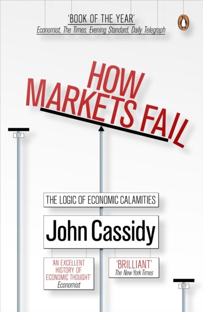 How Markets Fail - The Logic of Economic Calamities