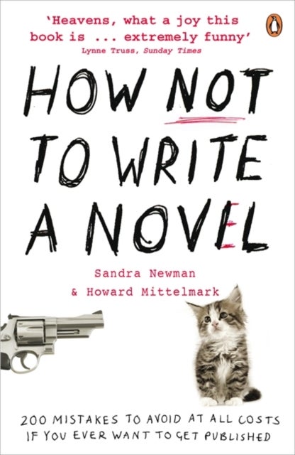 How NOT to Write a Novel - 200 Mistakes to avoid at All Costs if You Ever Want to Get Published