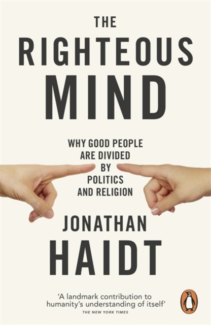 The Righteous Mind - Why Good People are Divided by Politics and Religion