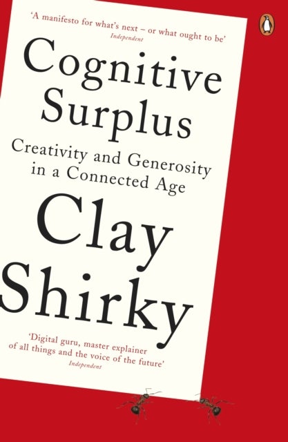 Cognitive Surplus - Creativity and Generosity in a Connected Age