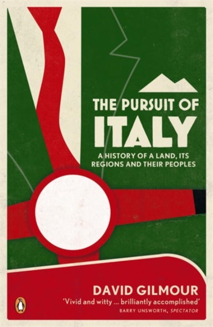 The Pursuit of Italy - A History of a Land, its Regions and their Peoples