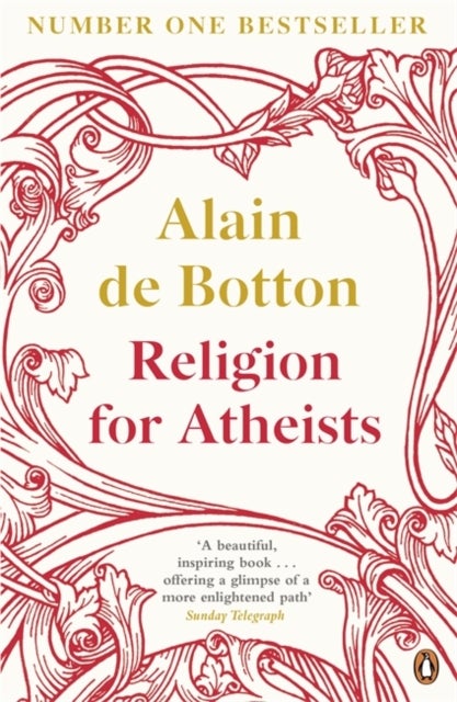 Religion for Atheists - A non-believer's guide to the uses of religion