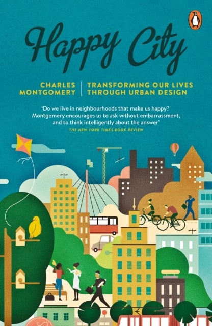 Happy City - Transforming Our Lives Through Urban Design