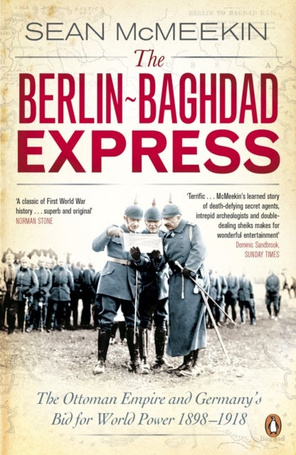 The Berlin-Baghdad Express - The Ottoman Empire and Germany's Bid for World Power, 1898-1918