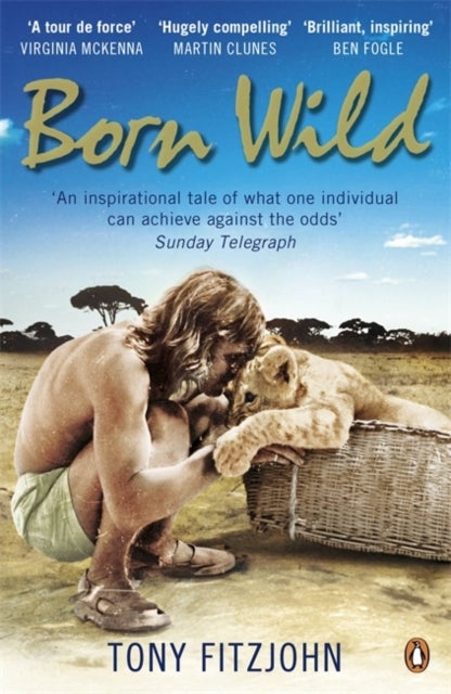 Born Wild - The Extraordinary Story of One Man's Passion for Lions and for Africa.