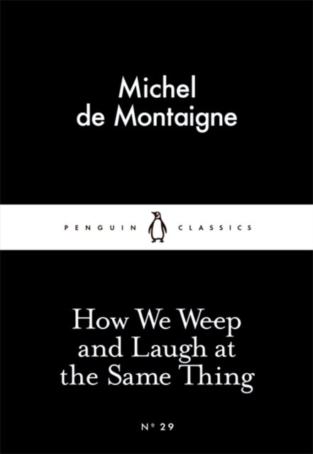 How We Weep and Laugh at the Same Thing - Penguin Little Black Classics