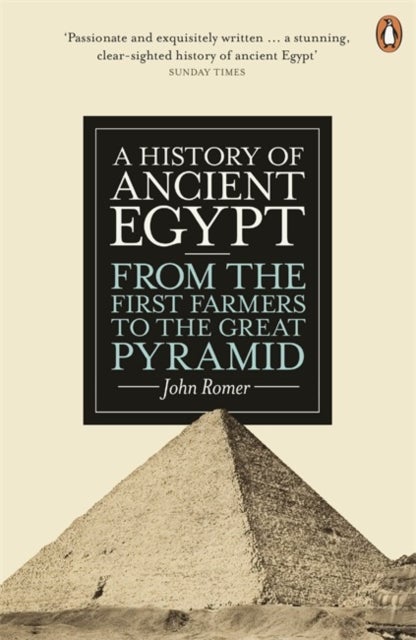 A History of Ancient Egypt - From the First Farmers to the Great Pyramid