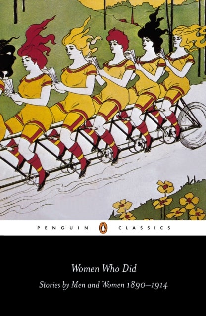 Women Who Did - Stories by Men and Women, 1890-1914