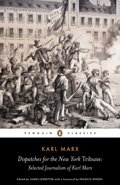 Dispatches for the New York Tribune - Selected Journalism of Karl Marx
