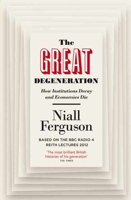 The Great Degeneration - How Institutions Decay and Economies Die
