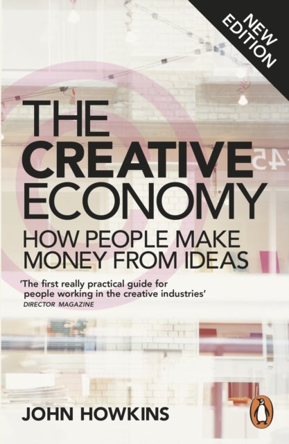 The Creative Economy - How People Make Money from Ideas