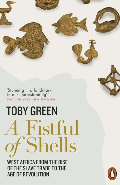 A Fistful of Shells - West Africa from the Rise of the Slave Trade to the Age of Revolution