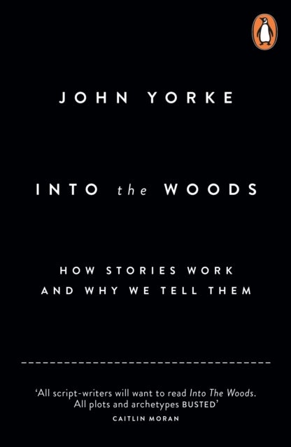 Into The Woods - How Stories Work and Why We Tell Them