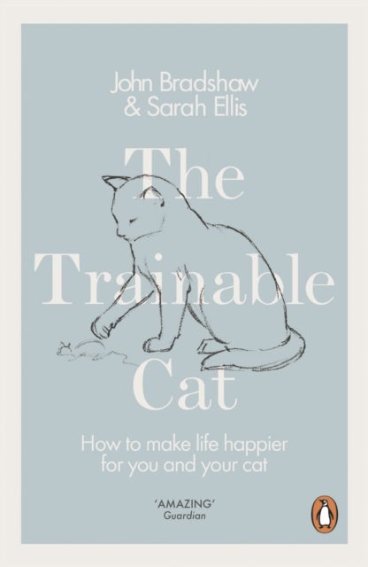 The Trainable Cat - How to Make Life Happier for You and Your Cat