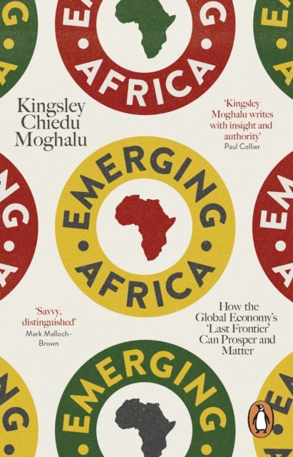 Emerging Africa - How the Global Economy's 'Last Frontier' Can Prosper and Matter