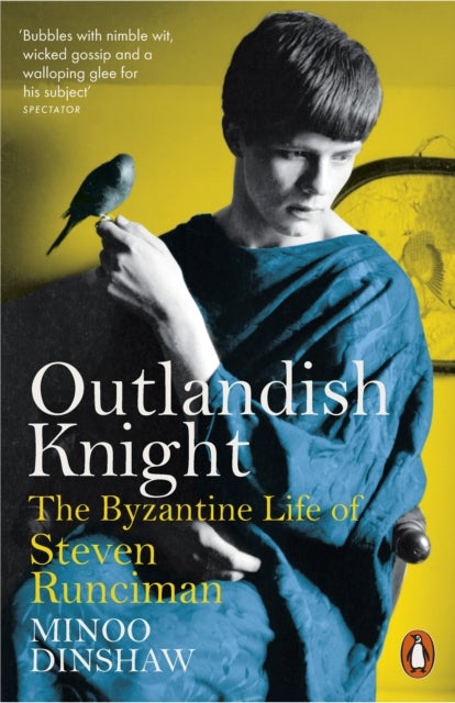 Outlandish Knight - The Byzantine Life of Steven Runciman