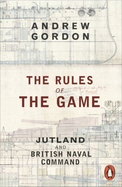 The Rules of the Game - Jutland and British Naval Command