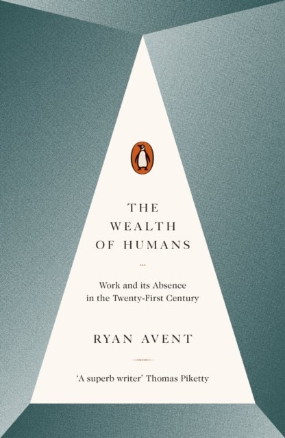 The Wealth of Humans - Work and Its Absence in the Twenty-first Century