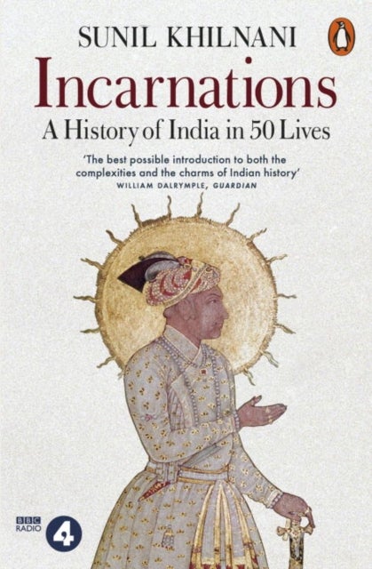 Incarnations - A History of India in 50 Lives