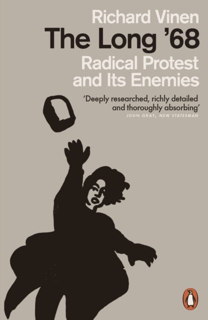 The Long '68 - Radical Protest and Its Enemies
