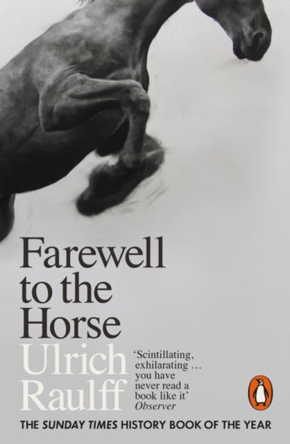 Farewell to the Horse - The Final Century of Our Relationship