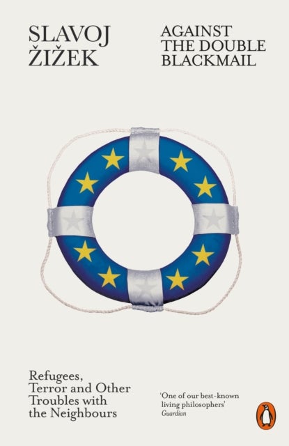 Against the Double Blackmail - Refugees, Terror and Other Troubles with the Neighbours