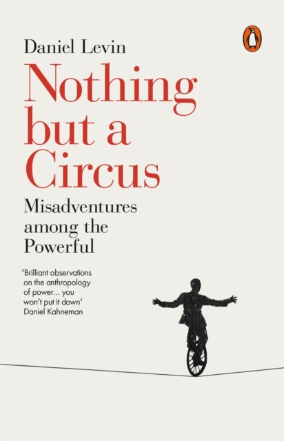 Nothing but a Circus - Misadventures among the Powerful