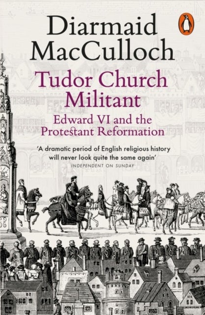 Tudor Church Militant - Edward VI and the Protestant Reformation