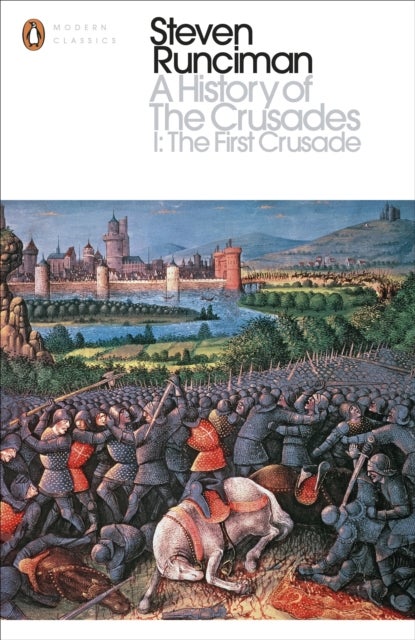 A History of the Crusades I - The First Crusade and the Foundation of the Kingdom of Jerusalem