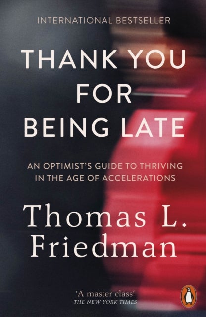 Thank You for Being Late - An Optimist's Guide to Thriving in the Age of Accelerations