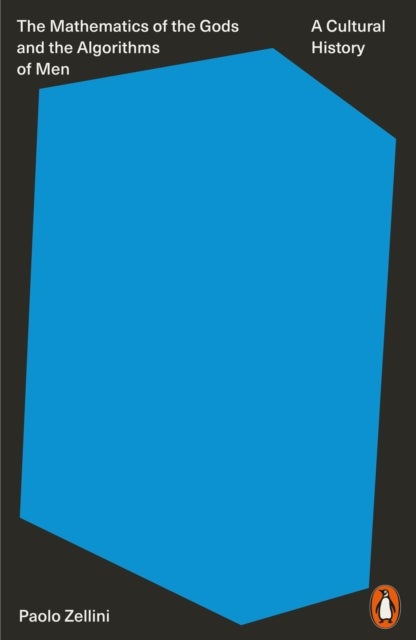 The Mathematics of the Gods and the Algorithms of Men - A Cultural History