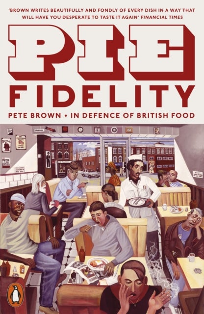 Pie Fidelity - In Defence of British Food